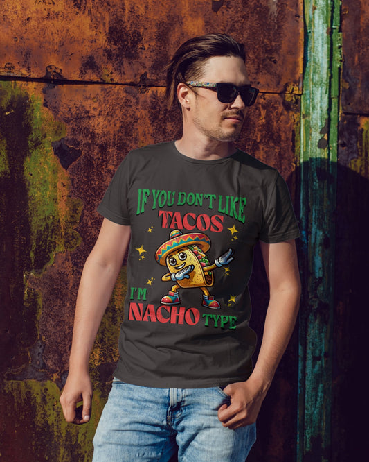 If You Don't Like Tacos I'm Nacho Type Tee