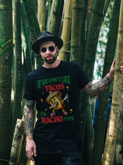 If You Don't Like Tacos I'm Nacho Type Tee